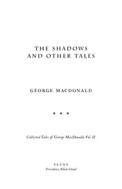 The Shadows and Other Tales: Collected Tales of George MacDonald, Vol. II