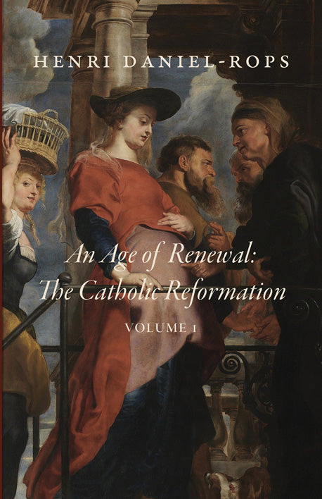 An Age of Renewal: The Catholic Reformation, Volume 1