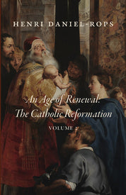 An Age of Renewal: The Catholic Reformation, Volume 2