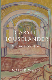 Caryll Houselander: Divine Eccentric